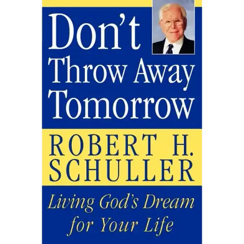 Don't Throw Away Tomorrow: Living God's Dream for Your Life
