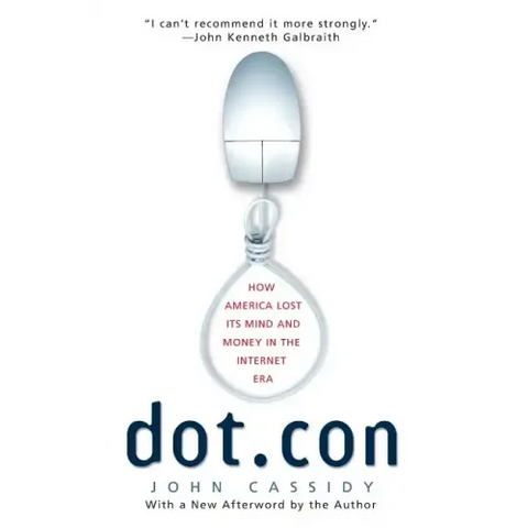 Dot.Con: How America Lost Its Mind and Money in the Internet Era