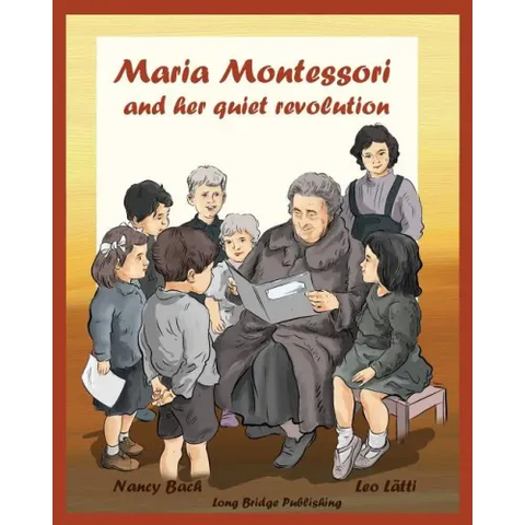Maria Montessori and Her Quiet Revolution: A Picture Book about Maria Montessori and Her School Method