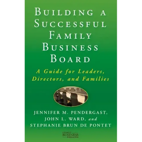 Building a Successful Family Business Board: A Guide for Leaders, Directors, and Families