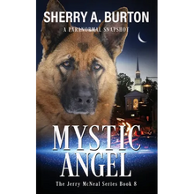 Mystic Angel: Join Jerry McNeal And His Ghostly K-9 Partner As They Put Their 