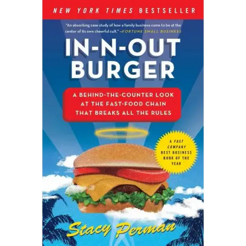 In-N-Out Burger: A Behind-The-Counter Look at the Fast-Food Chain That Breaks All the Rules
