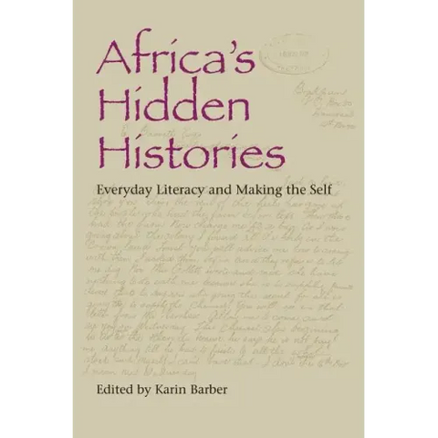 Africa's Hidden Histories: Everyday Literacy and Making the Self