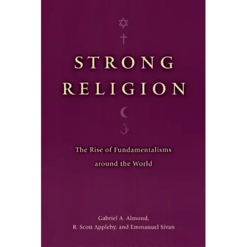 Strong Religion: The Rise of Fundamentalisms Around the World