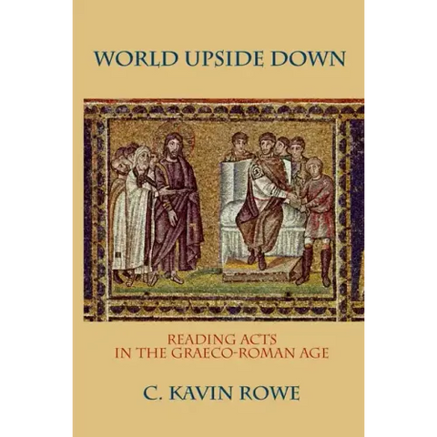 World Upside Down: Reading Acts in the Graeco-Roman Age