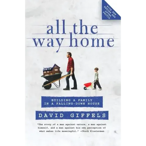 All the Way Home: Building a Family in a Falling-Down House