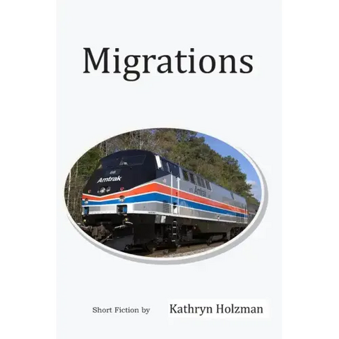 Migrations: Short Stories by Kathryn Holzman