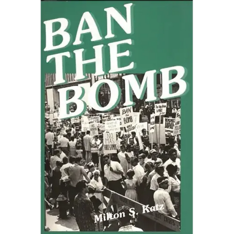 Ban the Bomb: A History of SANE, The Committee for a Sane Nuclear Policy, 1957-1985