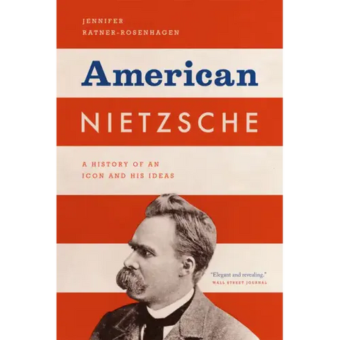 American Nietzsche: A History of an Icon and His Ideas