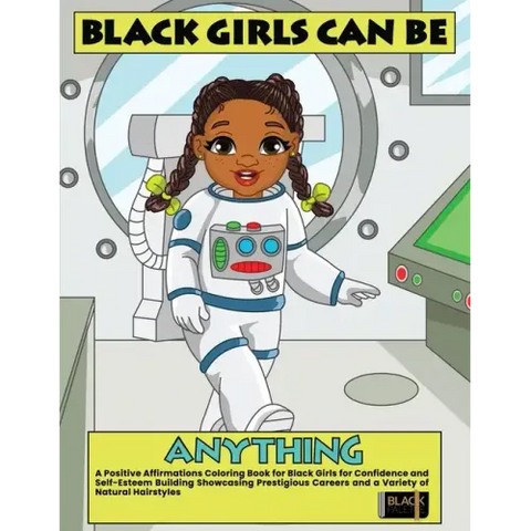 Black Girls Can Be Anything: A Positive Affirmations Coloring Book for Black Girls Showcasing Prestigious Careers Self-Esteem and Confidence Buildi
