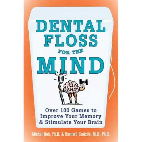 Dental Floss for the Mind: A Complete Program for Boosting Your Brain Power