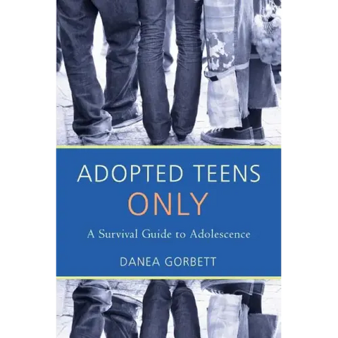 Adopted Teens Only: A Survival Guide to Adolescence