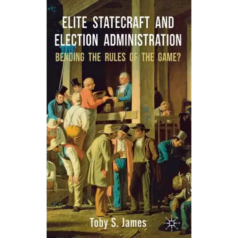 Elite Statecraft and Election Administration: Bending the Rules of the Game?