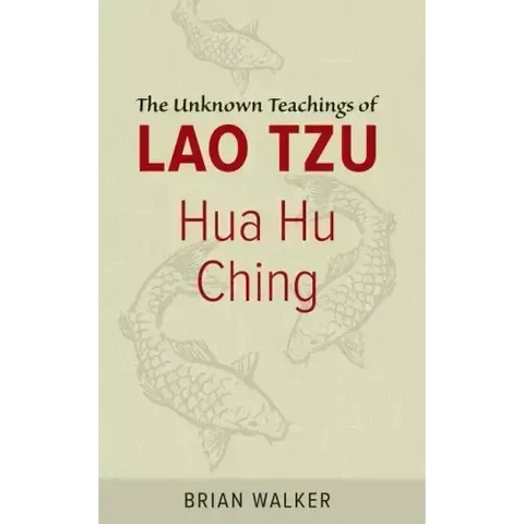Hua Hu Ching: The Unknown Teachings of Lao Tzu