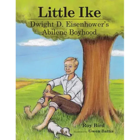 Little Ike: Dwight D. Eisenhower's Abilene Boyhood