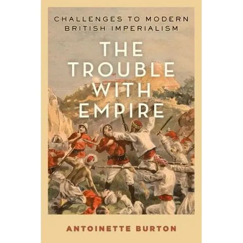 Trouble with Empire: Challenges to Modern British Imperialism