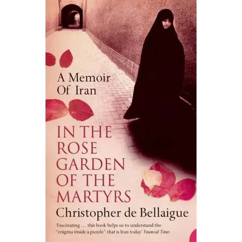 In the Rose Garden of the Martyrs: A Memoir of Iran