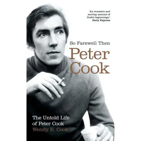 So Farewell Then: The Biography of Peter Cook