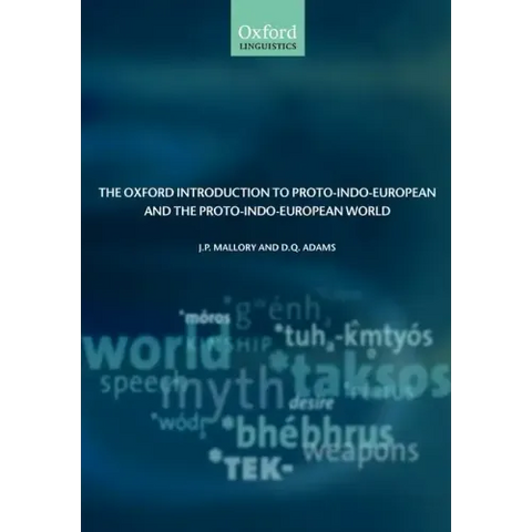 The Oxford Introduction to Proto-Indo-European and the Proto-Indo-European World