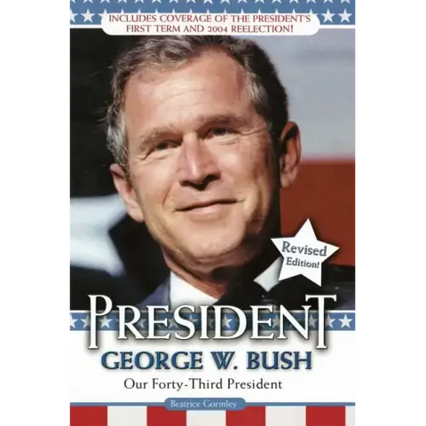 President George W. Bush: Our Forty-Third President