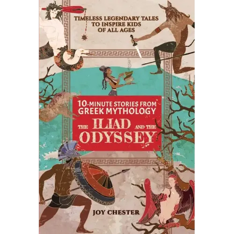 10-Minute Stories From Greek Mythology: The Iliad and The Odyssey: The Iliad and The Odyssey