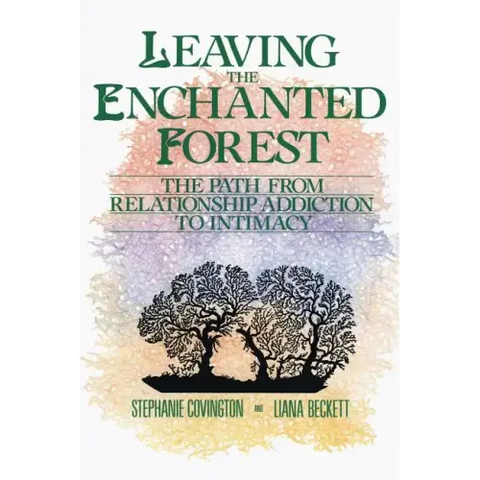 Leaving the Enchanted Forest: The Path from Relationship Addiction to Intimacy