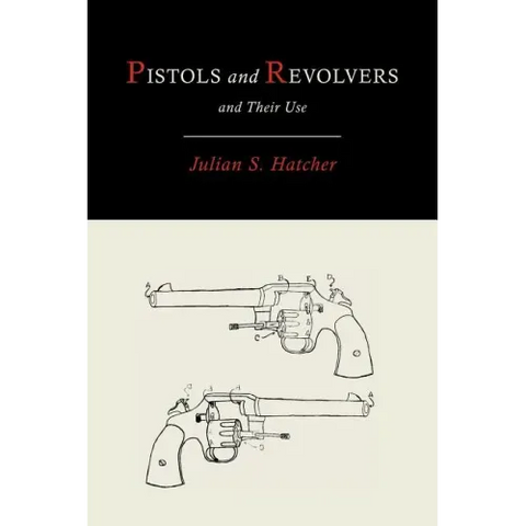 Pistols and Revolvers and Their Use