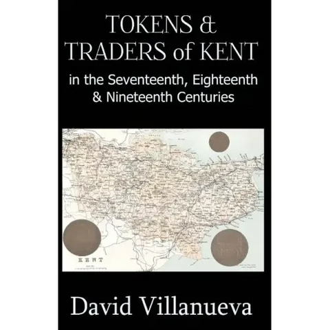 Tokens & Traders of Kent in the Seventeenth, Eighteenth & Nineteenth Centuries