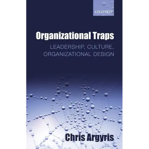 Organizational Traps: Leadership, Culture, Organizational Design