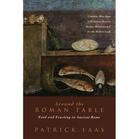 Around the Roman Table: Food and Feasting in Ancient Rome