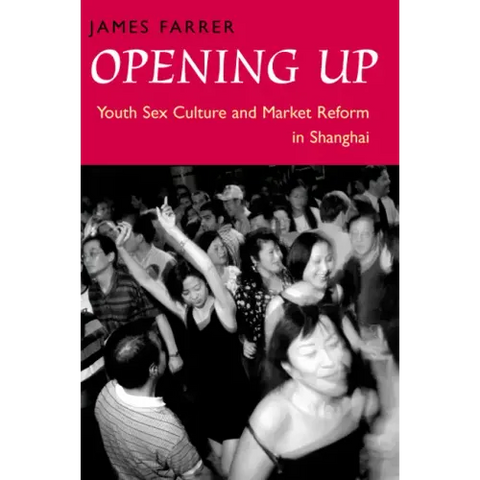 Opening Up: Youth Sex Culture and Market Reform in Shanghai