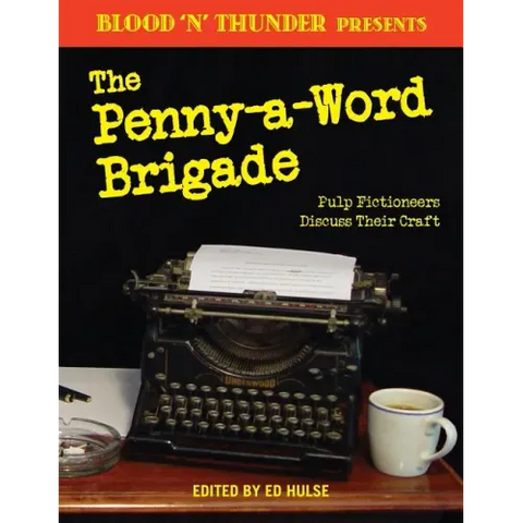 Blood 'n' Thunder Presents: The Penny-a-Word Brigade: Pulp Fictioneers Discuss Their Craft