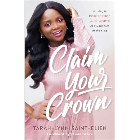 Claim Your Crown: Walking in Confidence and Worth as a Daughter of the King