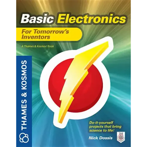 Basic Electronics for Tomorrow's Inventors: A Thames and Kosmos Book