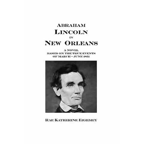 Abraham Lincoln in New Orleans: A novel based on the true events of March - June 1831