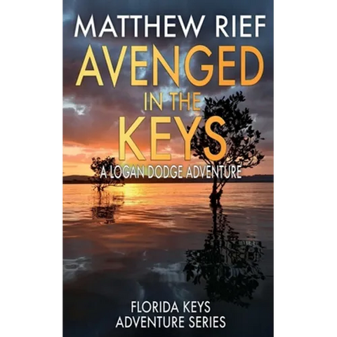 Avenged in the Keys: A Logan Dodge Adventure (Florida Keys Adventure Series Book 11)