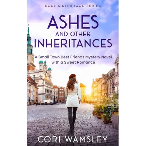 Ashes and Other Inheritances: A Small Town Best Friends Mystery Novel with a Sweet Romance