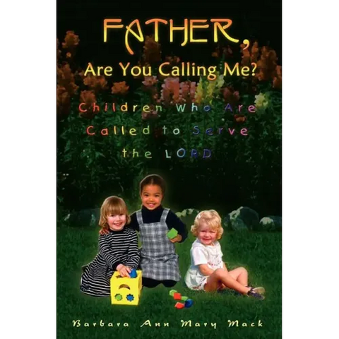 Father, Are You Calling Me?: Children Who Are Called to Serve the Lord