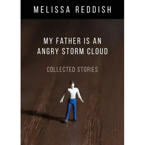My Father Is an Angry Storm Cloud: Collected Stories