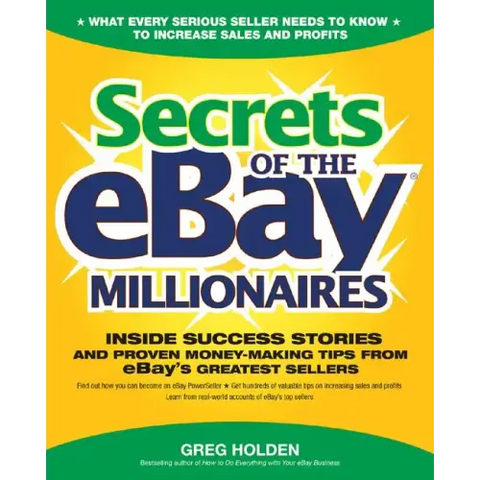Secrets of the Ebay Millionaires: Inside Success Stories -- And Proven Money-Making Tips -- From Ebay's Greatest Sellers