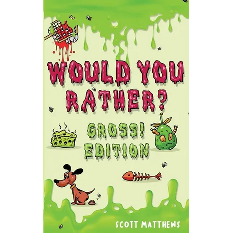 Would You Rather Gross! Editio: Scenarios Of Crazy, Funny, Hilariously Challenging Questions The Whole Family Will Enjoy (For Boys And Girls Ages 6, 7