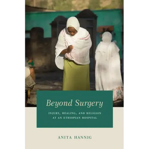 Beyond Surgery: Injury, Healing, and Religion at an Ethiopian Hospital