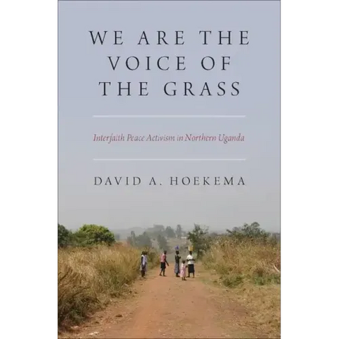 We Are the Voice of the Grass: Interfaith Peace Activism in Northern Uganda