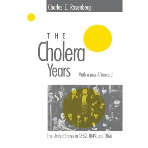 The Cholera Years: The United States in 1832, 1849, and 1866
