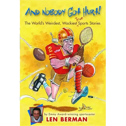 And Nobody Got Hurt!: The World's Weirdest, Wackiest True Sports Stories