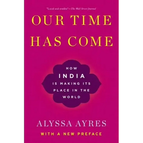 Our Time Has Come: How India Is Making Its Place in the World