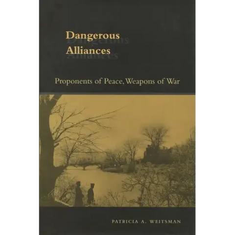 Dangerous Alliances: Proponents of Peace, Weapons of War