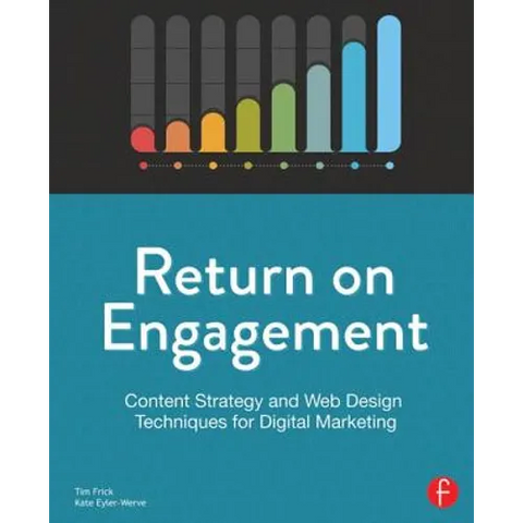 Return on Engagement: Content Strategy and Web Design Techniques for Digital Marketing