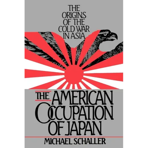 American Occupation of Japan: The Orgins of the Cold War in Asia