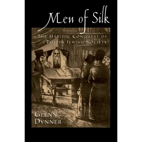 Men of Silk: The Hasidic Conquest of Polish Jewish Society